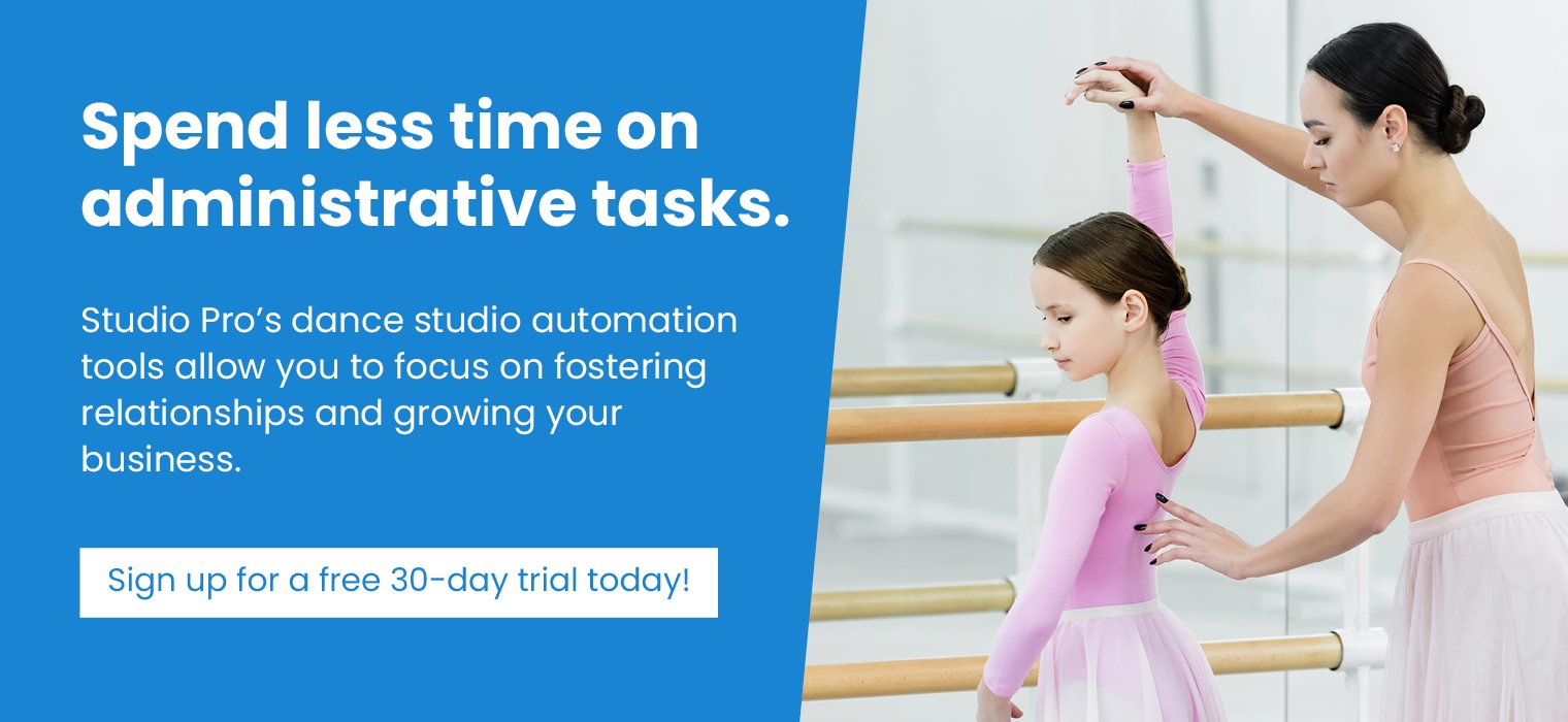 Spend less time on administrative tasks. Studio Pro’s dance studio automation tools allow you to focus on fostering relationships and growing your business. Sign up for a free 30-day trial today!