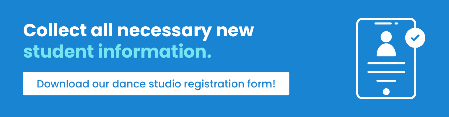 Collect all necessary new student information. Download our dance studio registration form!